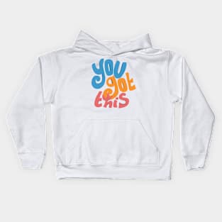 You got this - motivational quote Kids Hoodie